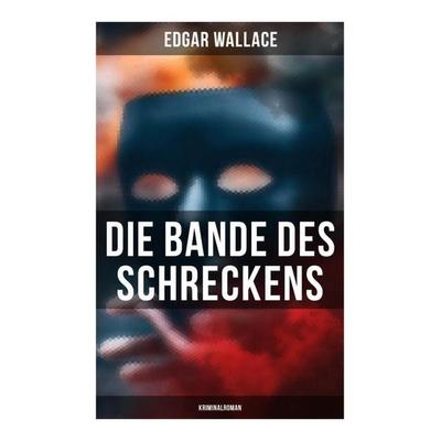 Die Bande des Schreckens: Kriminalroman, Taschenbuch von Edgar Wallace, Musaicum Books, 978-80-272-4998-5