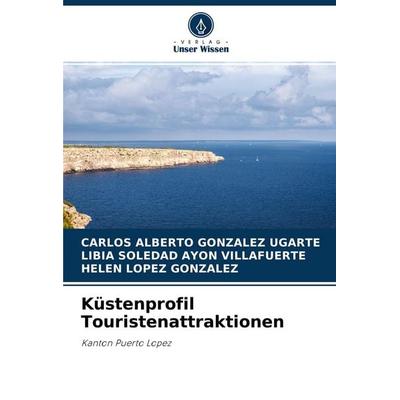 Küstenprofil Touristenattraktionen, Taschenbuch von Carlos Alberto González Ugarte,Libia Soledad Ayon Villafuerte,Helen Lopez González, Verlag Unser