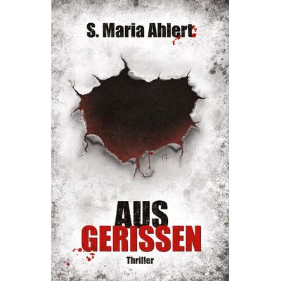Ausgerissen, Taschenbuch von S. Maria Ahlert, Tredition, 978-3-384-80979-7