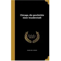 Chicago, die geschichte einer wunderstadt, Sachbücher von Seeger, Eugen