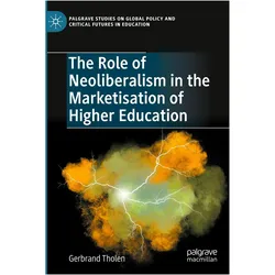 The Role of Neoliberalism in the Marketisation of Higher Education, Fachbücher von Gerbrand Tholen