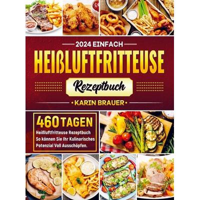2024 Einfach Heißluftfritteuse Rezeptbuch, Taschenbuch von Karin Brauer, Bookmundo, 978-94-037-3975-5