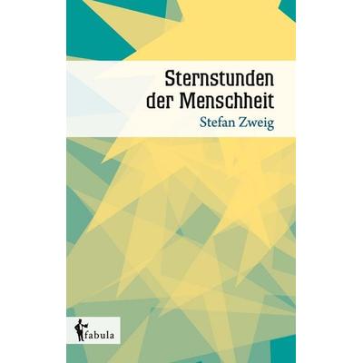 Sternstunden der Menschheit, Taschenbuch von Stefan Zweig, Fabula, 978-3-95855-391-0