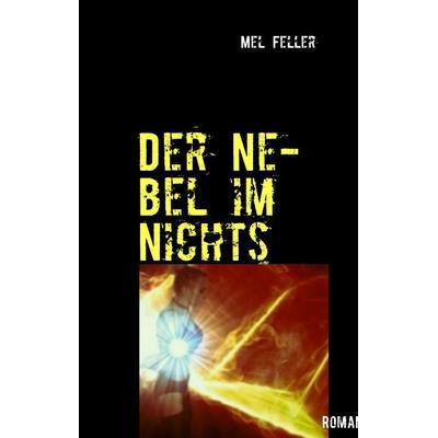 Der Nebel im Nichts, Gebundene Ausgabe von Mel Feller, BoD – Books on Demand, 978-3-7322-6233-5