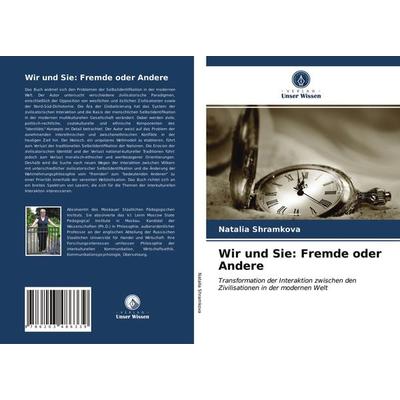 Wir und Sie: Fremde oder Andere, Taschenbuch von Natalia Shramkova, Verlag Unser Wissen, 978-620-3-48633-9