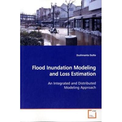 Dutta, D: Flood Inundation Modeling and Loss Estimation, Taschenbuch von Dushmanta Dutta, VDM, 978-3-639-13483-4