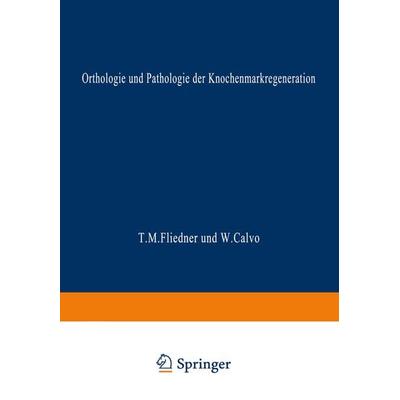 Orthologie und Pathologie der Knochenmarkregeneration, Taschenbuch von Theodor M. Fliedner,Wenceslao Calvo, Springer Berlin, 978-3-662-40600-7