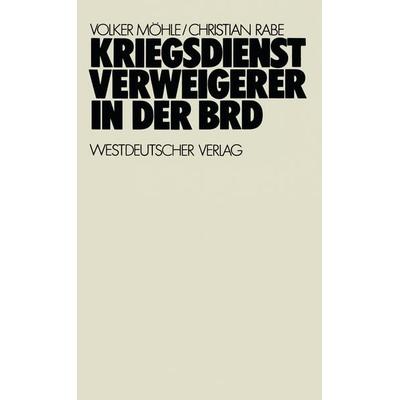 Kriegsdienstverweigerer in der BRD, Taschenbuch von Volker Möhle,Christian Rabe, VS Verlag für Sozialwissenschaften, 978-3-531-11135-3