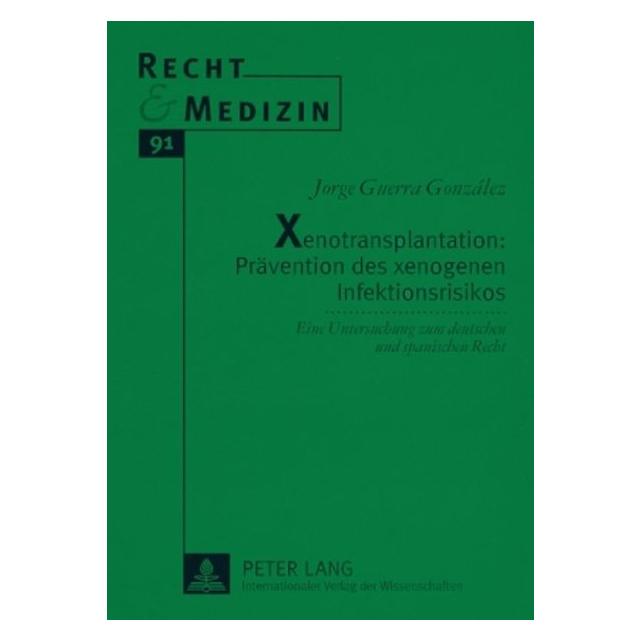 Peter Lang Xenotransplantation: Prävention des xenogenen Infektionsrisikos (Deutsch, Softcover, Jorge Guerra González) (56030359)