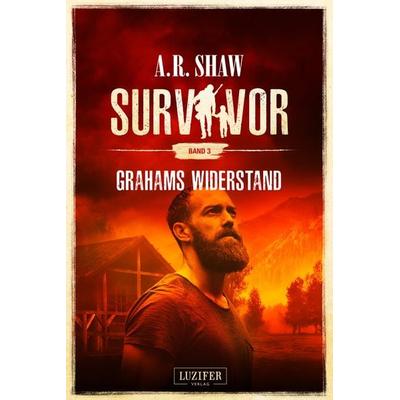 GRAHAMS WIDERSTAND (Survivor 3), Taschenbuch von A.R. Shaw, Luzifer Verlag, 978-3-95835-519-4