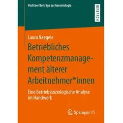 Betriebliches Kompetenzmanagement älterer Arbeitnehmer innen, Fachbücher von Laura Naegele