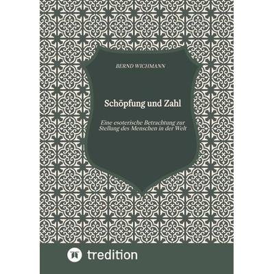 Schöpfung und Zahl, Theodizee, Harmonik, Kabbala, Esoterik, Mysterium der Zahl,, Gebundene Ausgabe von Bernd Wichmann, Tredition, 978-3-347-78513-7
