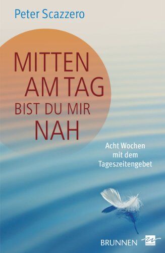 Peter Scazzero - Mitten am Tag bist du mir nah: Acht Wochen mit dem Tageszeitengebet - Preis vom 06.10.2026 07:26:00 h