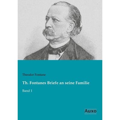 Th. Fontanes Briefe an seine Familie, Taschenbuch von Theodor Fontane, Auxo, 978-3-95622-250-4