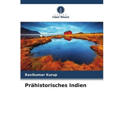 Prähistorisches Indien, Taschenbuch von Ravikumar Kurup, Verlag Unser Wissen, 978-620-4-84478-7