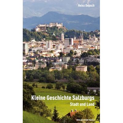 Kleine Geschichte Salzburgs, Paperback von Heinz Dopsch, Verlag Anton Pustet Salzburg, 978-3-7025-0738-1