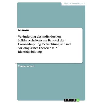 Veränderung des individuellen Solidarverhaltens am Beispiel der Corona-Impfung. Betrachtung anhand soziologischer Theorien zur Identitätsbildung,
