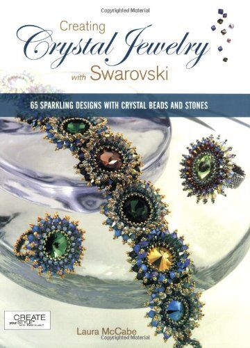 Laura McCabe - Creating Crystal Jewelry with Swarovski: 65 Sparkling Designs with Crystal Beads and Stones - Preis vom 09.10.2026 07:28:09 h