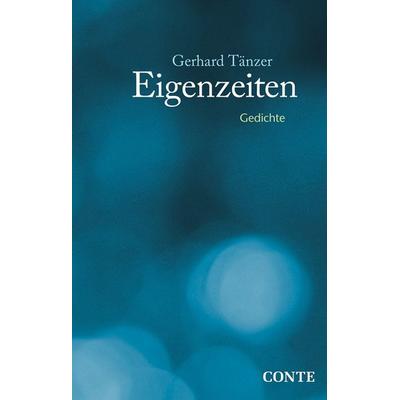 Eigenzeiten, Gebundene Ausgabe von Gerhard Tänzer, Conte-Verlag, 978-3-95602-122-0