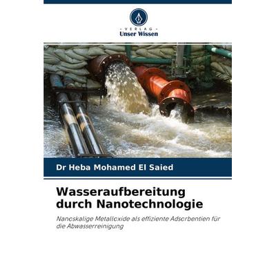 Wasseraufbereitung durch Nanotechnologie, Taschenbuch von Heba Mohamed El Saied, Verlag Unser Wissen, 978-620-3-93478-6