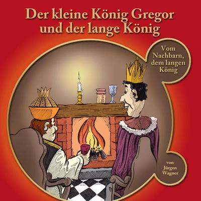 Der kleine König Gregor und der lange König - Jürgen Wagner, Audio, 9783957665614