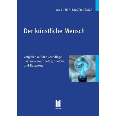 Der künstliche Mensch, Taschenbuch von Antonia Kostretska, Akademische Verlagsgemeinschaft München, 978-3-86924-083-1