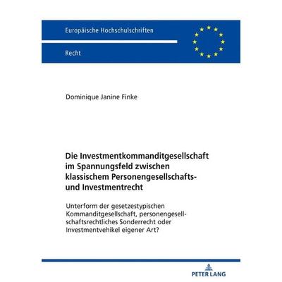 Die Investmentkommanditgesellschaft im Spannungsfeld zwischen klassischem Personengesellschafts- und Investmentrecht, Taschenbuch von Dominique Janine