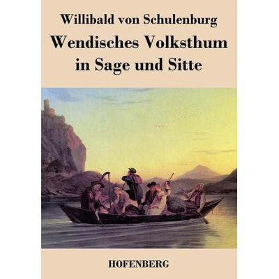 Wendisches Volksthum in Sage und Sitte, Taschenbuch von Willibald Schulenburg, Bod, 978-3-8430-4028-0