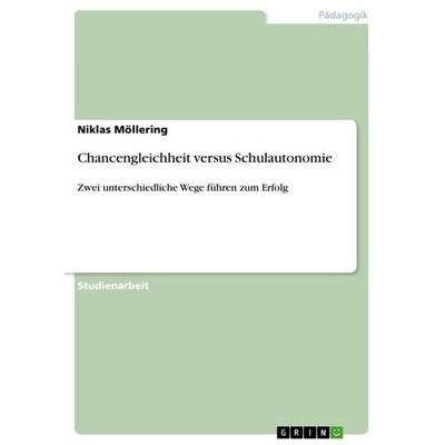 Chancengleichheit versus Schulautonomie, Taschenbuch von Niklas Möllering, GRIN, 978-3-656-23615-3