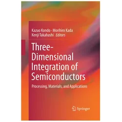 Three-Dimensional Integration of Semiconductors, Fachbücher von Kazuo Kondo, Kenji Takahashi, Morihiro Kada