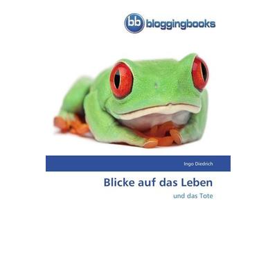 Blicke auf das Leben, Taschenbuch von Ingo Diedrich, Bloggingbooks, 978-3-8417-7105-6