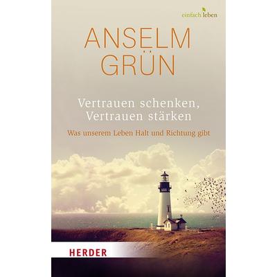 Vertrauen schenken, Vertrauen stärken, Gebundene Ausgabe von Anselm Grün, Herder, 978-3-451-00816-0