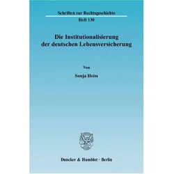 Die Institutionalisierung der deutschen Lebensversicherung., Fachbücher von Sonja Heiss