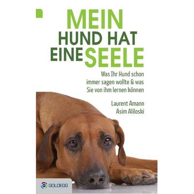 Mein Hund hat eine Seele, Gebundene Ausgabe von Laurent Amann,Asim Aliloski, Goldegg, 978-3-902991-36-2