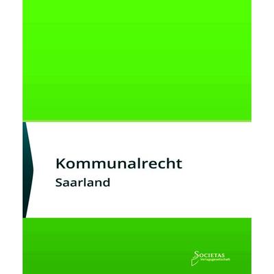 Kommunalrecht Saarland, Taschenbuch von , Societas Verlagsgesellschaft - Dr. René Wieser, 978-3-96922-040-5