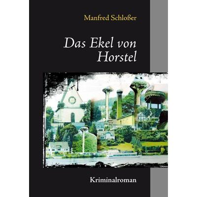 Das Ekel von Horstel, Taschenbuch von Manfred Schlosser, BoD – Books on Demand, 978-3-7431-7094-0