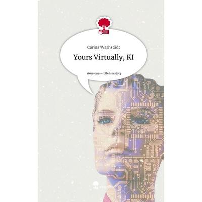 Yours Virtually, KI. Life is a Story - story.one, Gebundene Ausgabe von Carina Warnstädt, Story.one publishing, 978-3-7108-7007-1