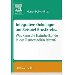Integrative Onkologie am Beispiel Brustkrebs, Fachbücher von Gustav Dobos