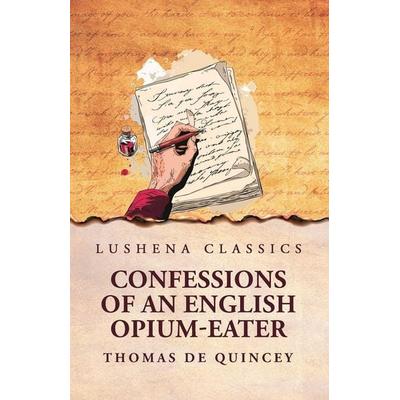 Confessions of an English Opium-Eater, Taschenbuch von Thomas De Quincey, Lushena Books