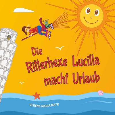 Die Ritterhexe Lucilla macht Urlaub, Taschenbuch von Verena Maria Mayr, Buchschmiede, 978-3-99203-261-7