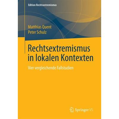 Rechtsextremismus in lokalen Kontexten, Taschenbuch von Matthias Quent,Peter Schulz, Springer Fachmedien Wiesbaden GmbH, 978-3-658-07369-5