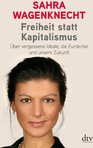 Sahra Wagenknecht - Freiheit statt Kapitalismus: Über vergessene Ideale, die Eurokrise und unsere Zukunft - Preis vom 19.10.2026 19:33:35 h