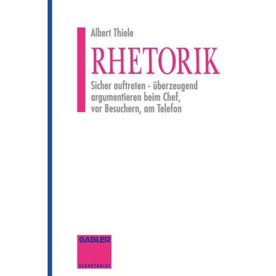 Rhetorik, Taschenbuch von Albert Thiele, Betriebswirtschaftlicher Verlag Gabler, 978-3-409-29148-4