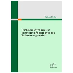 Triebwerksdynamik und Konstruktionselemente des Verbrennungsmotors, Fachbücher von Matthias Stadler