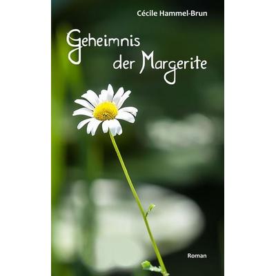 Geheimnis der Margerite, Taschenbuch von Cécile Hammel-Brun, BoD – Books on Demand, 978-3-7528-8015-1
