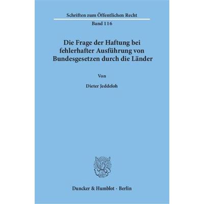 Die Frage der Haftung bei fehlerhafter Ausführung von Bundesgesetzen durch die Länder., Taschenbuch von Dieter Jeddeloh, Duncker & Humblot,