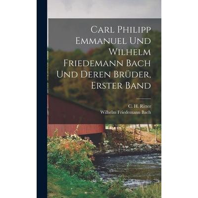 Carl Philipp Emmanuel und Wilhelm Friedemann Bach und deren Brüder, Erster Band, Gebundene Ausgabe von C. H. Ritter, Hutson Street Press,