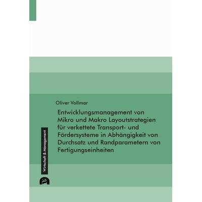 Entwicklungsmanagement von Mikro und Makro Layoutstrategien für verkettete Transport- und Fördersysteme in Abhängigkeit von Durchsatz und