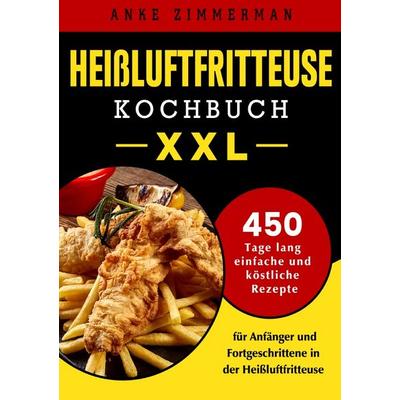 Heißluftfritteuse Kochbuch XXL, Taschenbuch von Anke Zimmerman, Epubli, 978-3-8197-7105-7