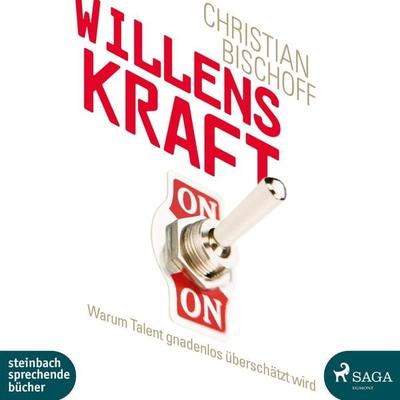 Willenskraft - Warum Talent gnadenlos überschätzt wird (Ungekürzt) - Christian Bischoff, Audio, 9788726219128